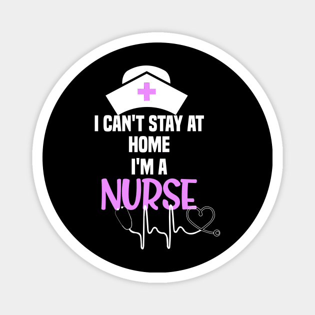 I cant stay at home im a nurse cant stay at home gift Magnet by DODG99